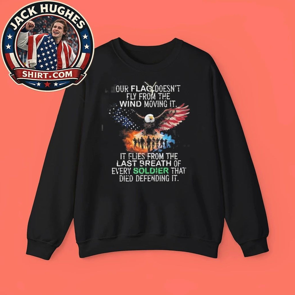 Original Our Flag Flies From The Last Breath Of Every Soldier Honor Shirt