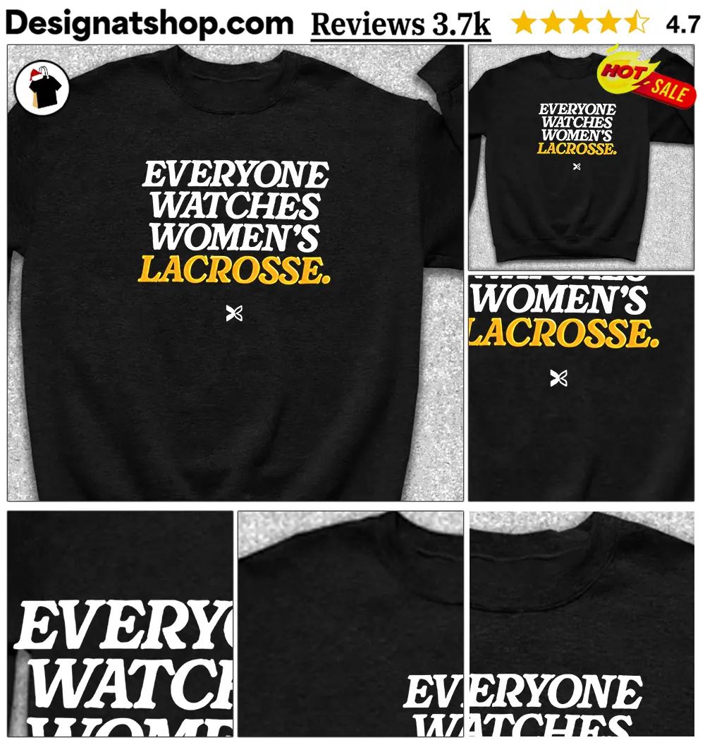 Everyone Watches Women’s Lacrosse shirt