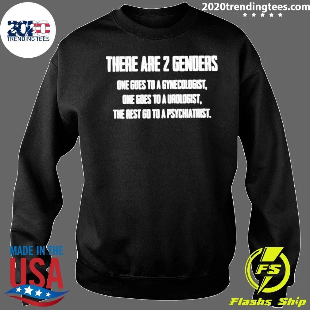 There Are 2 Genders One Goes To A Gynecologist One Goes To A Urologist The Rest Go To A Psychiatrist Shirt
