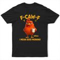 3D Effect Funny Chicken F-Caw-F I Mean Good Morning - Personalized T Shirt