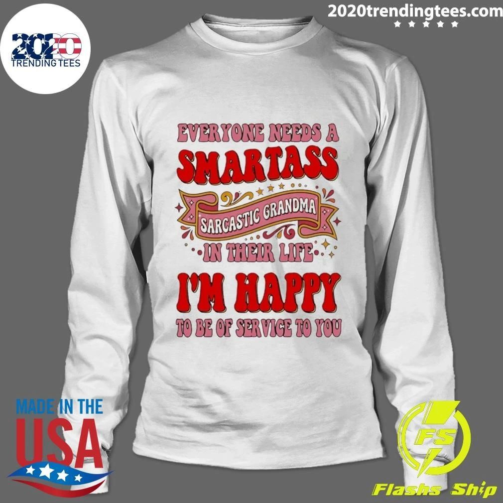 Everyone Needs A Smartass Sarcastic Grandma In Their Life I’m Happy To Be Of Service To You Shirt
