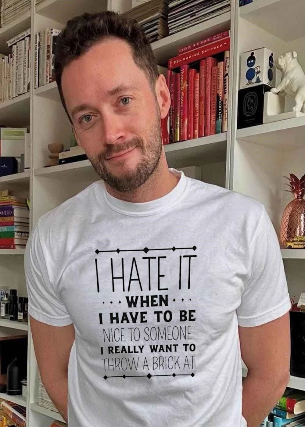Funny Sarcastic Quote I Hate It When I Have To Be Nice To Someone Throw A Brick At T-Shirt