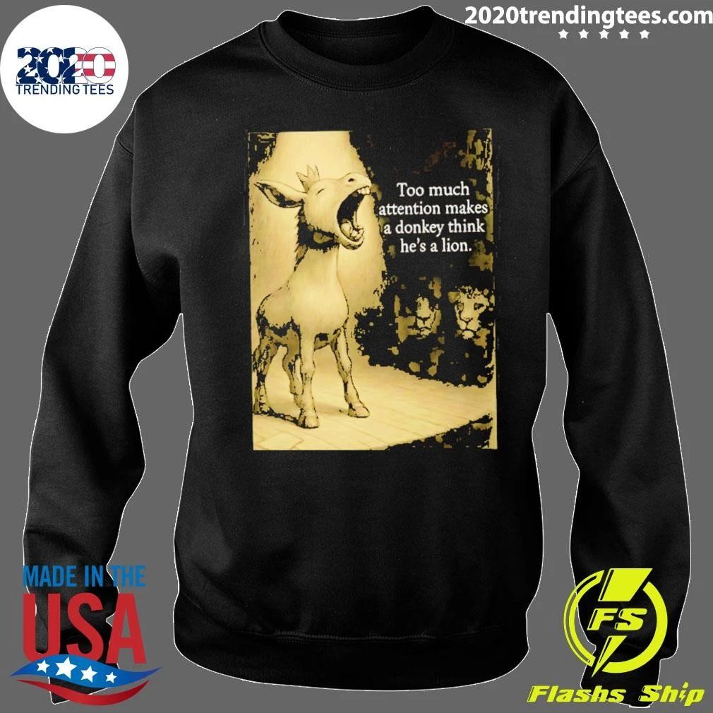 Donkey Too Much Attention Makes A Donkey Think He’s A Lion Shirt