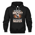 Hockey Player Did You Say Hockey I’m Already In My Skates Hoodie