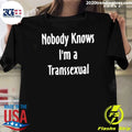 Nobody Knows I’m a Transsexual transgender Shirt