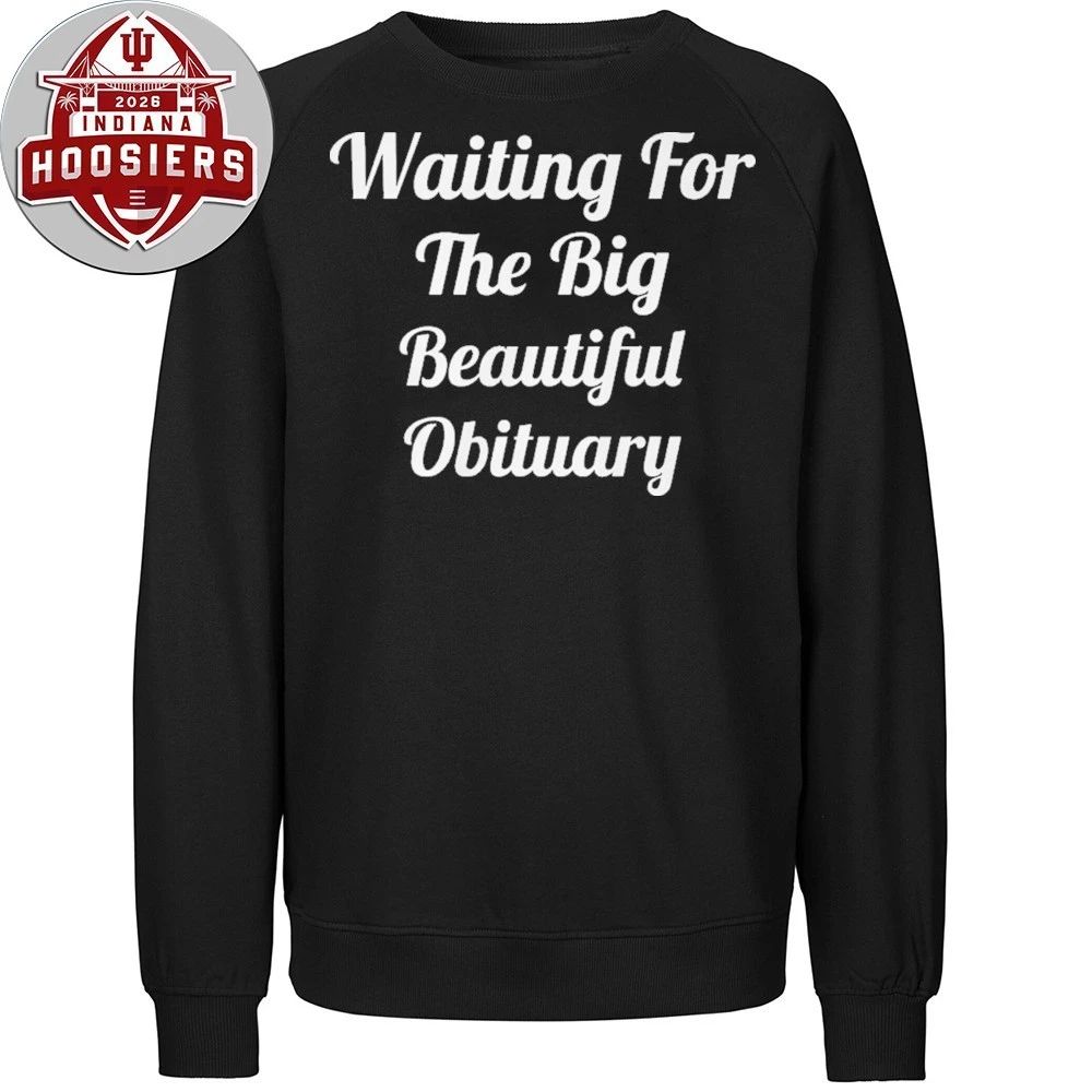 Waiting for The Big Beautiful Obituary Anti Trump 2026 T- Shirt