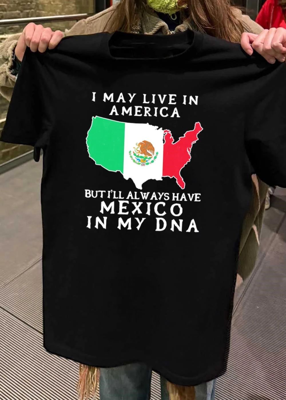 I May Live in America but I Will Always Have Mexico in My DNA T-Shirt