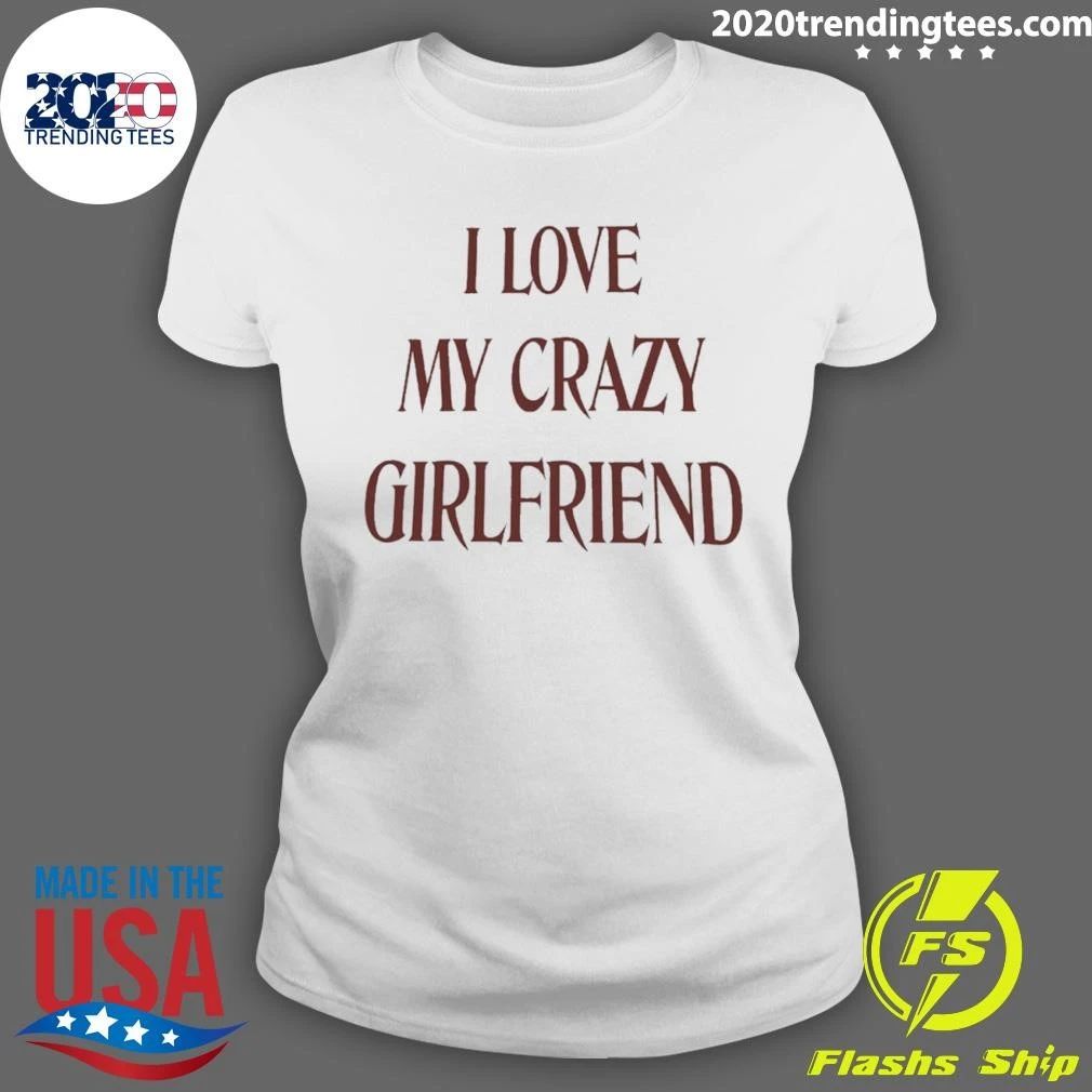 I Love My Crazy Girlfriend Tees T-Shirt