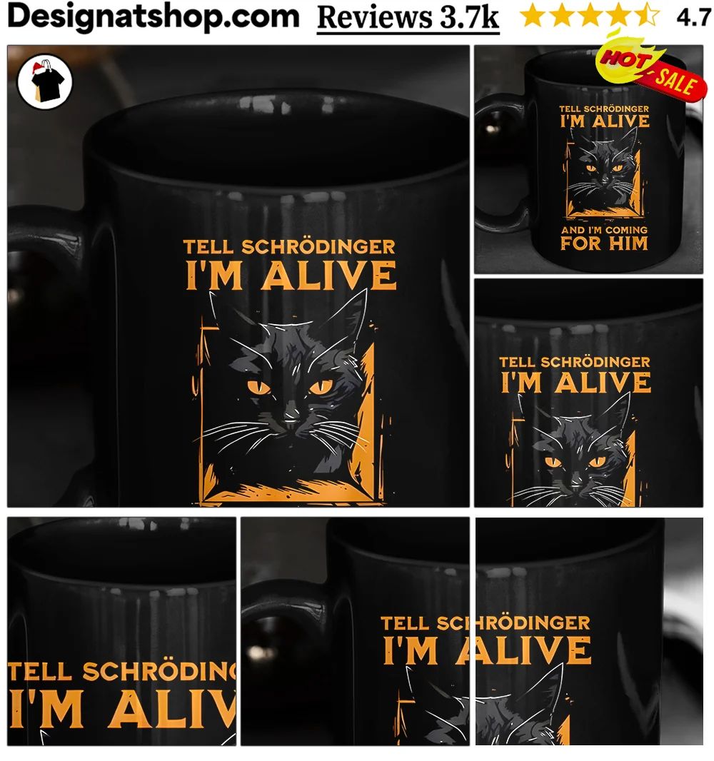 Cat Funny Science Shirt Tell Schrödinger I’m Alive And I’m Coming For Him