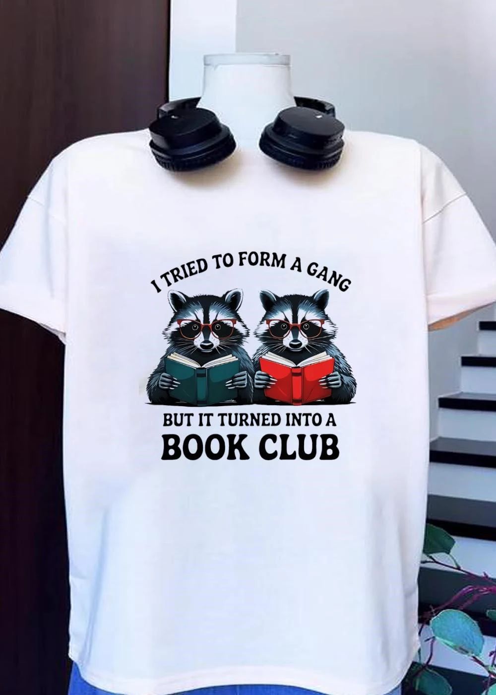 Cute Raccoons Reading Books I Tried to Form a Gang but it Turned into a Book Club T-Shirt