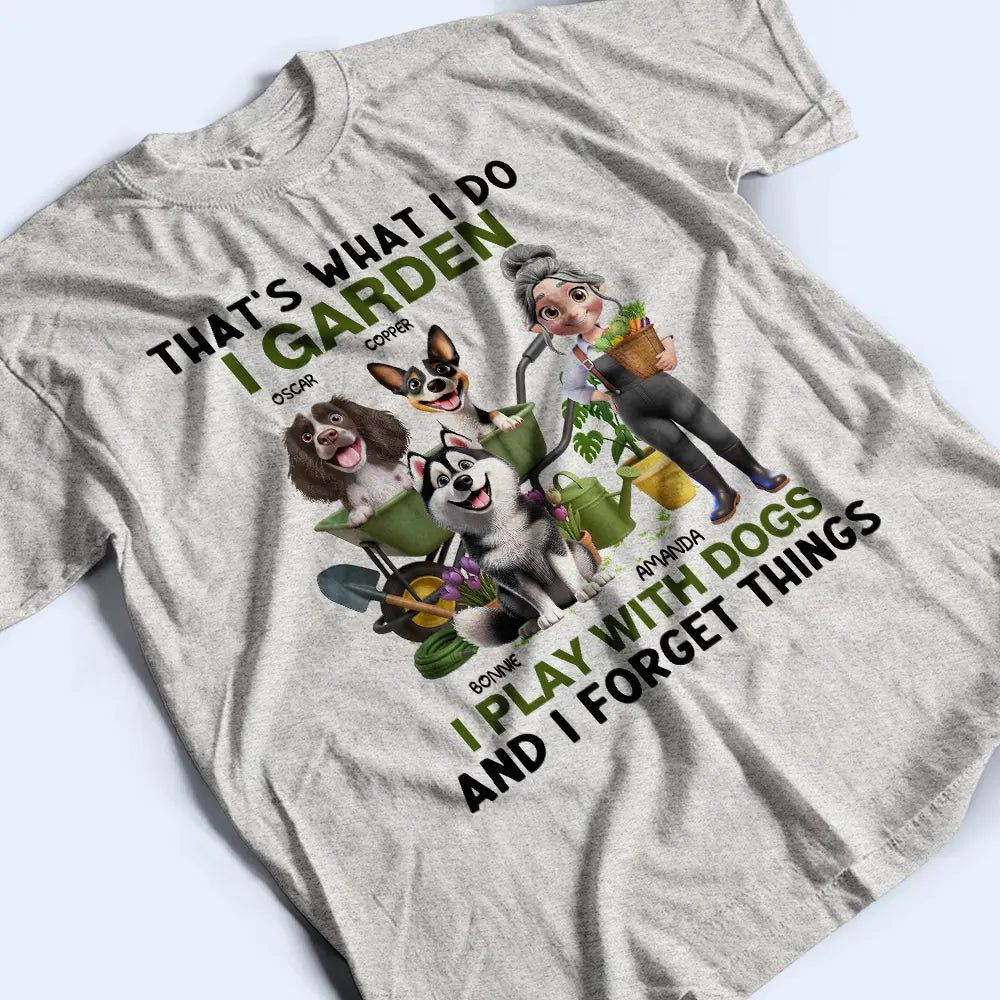 That's What I Do I Garden I Play With Dogs - Personalized T Shirt