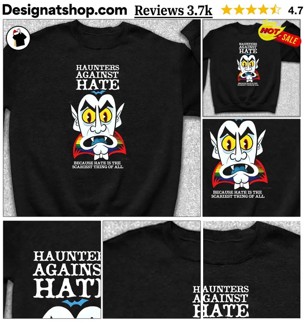 Vampire pride Haunters Against Hate because hate is the scariest thing of all shirt
