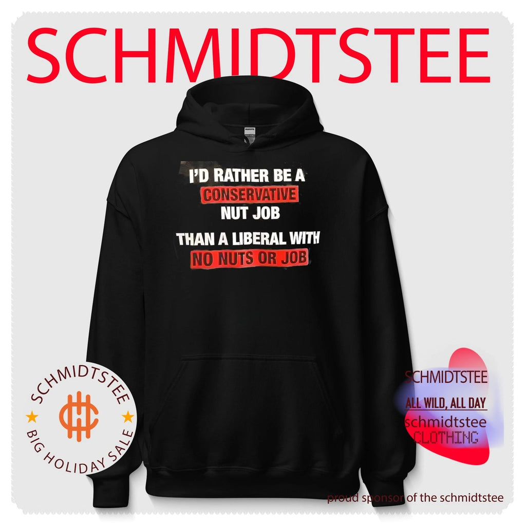 I’d rather be a conservative nut job than a liberal with no nuts or job shirt