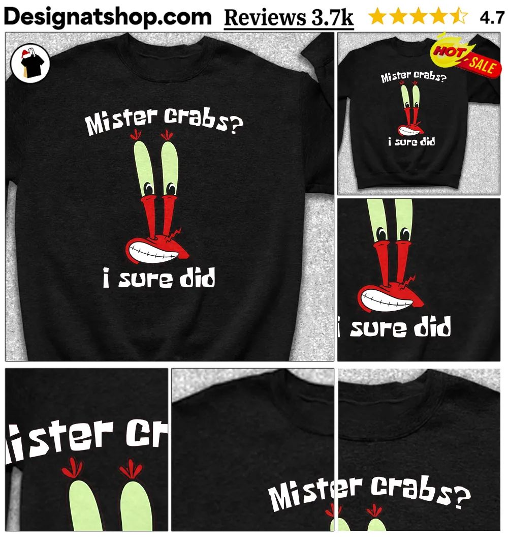Mister crabs I sure did funny shirt