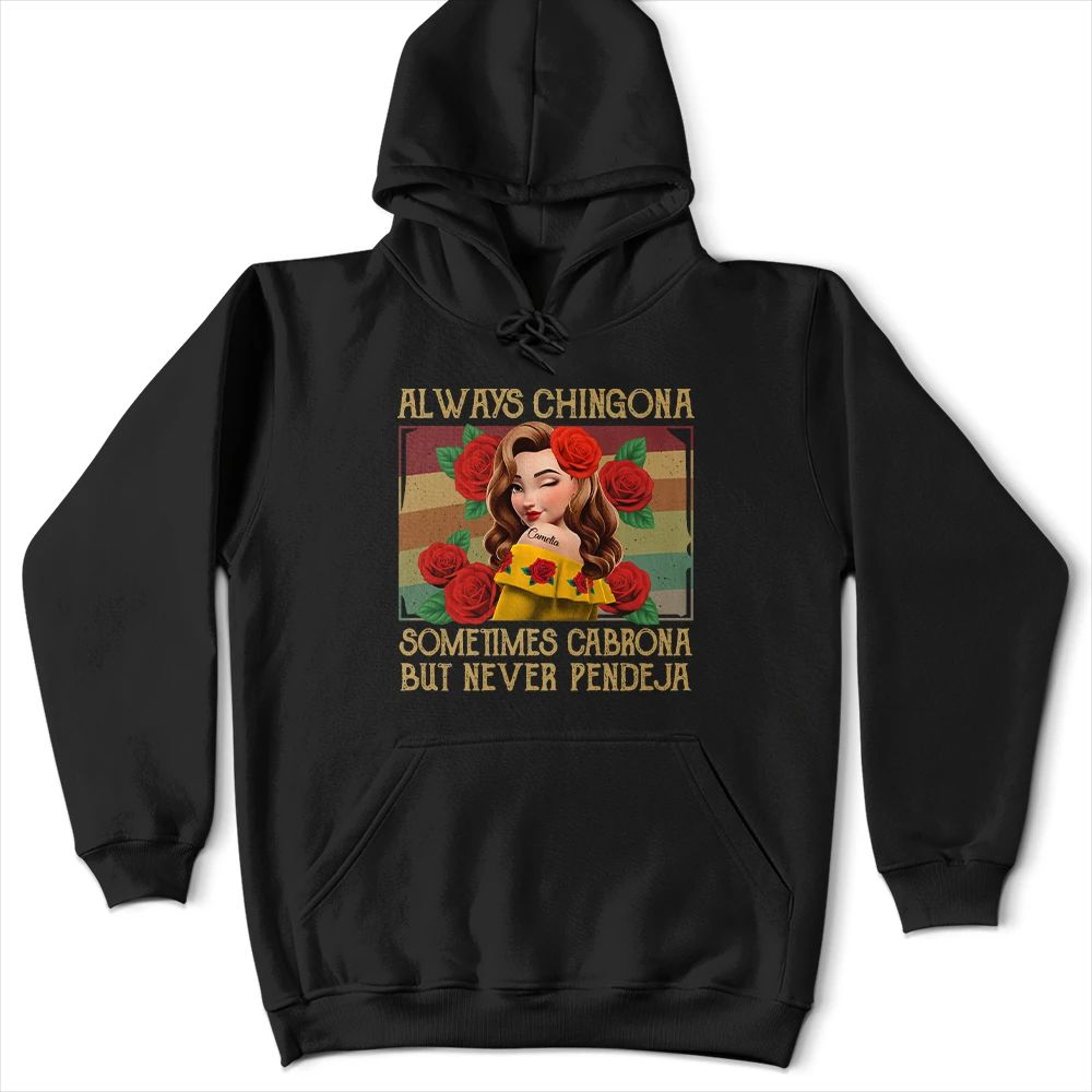 Always Chingona Sometimes Cabrona But Never Pendeja Hispanic - Personalized T Shirt