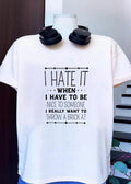 Funny Sarcastic Quote I Hate It When I Have To Be Nice To Someone Throw A Brick At T-Shirt