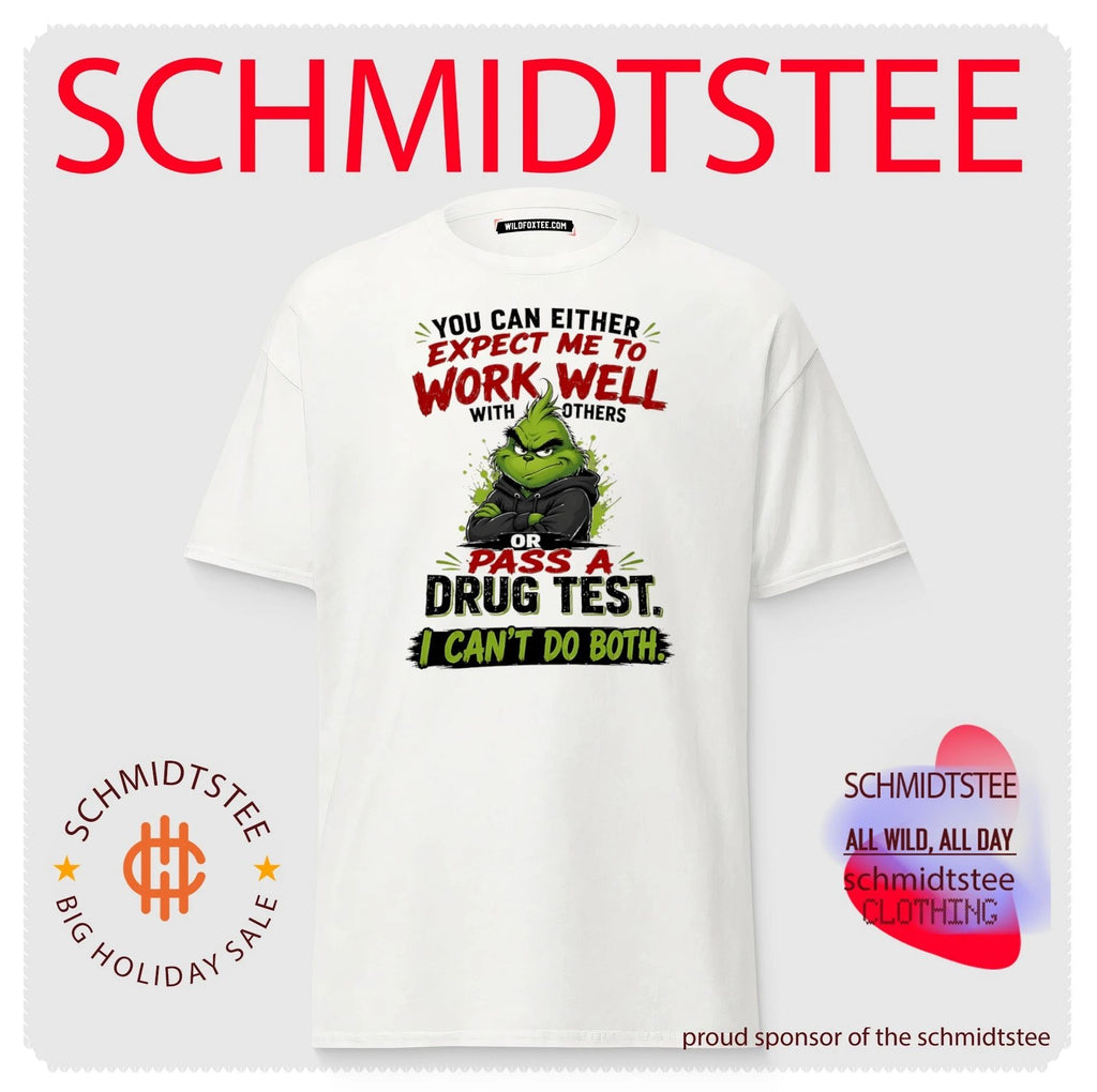 You can either expect me to work well with others or pass a drug test I can’t do both Grinch shirt