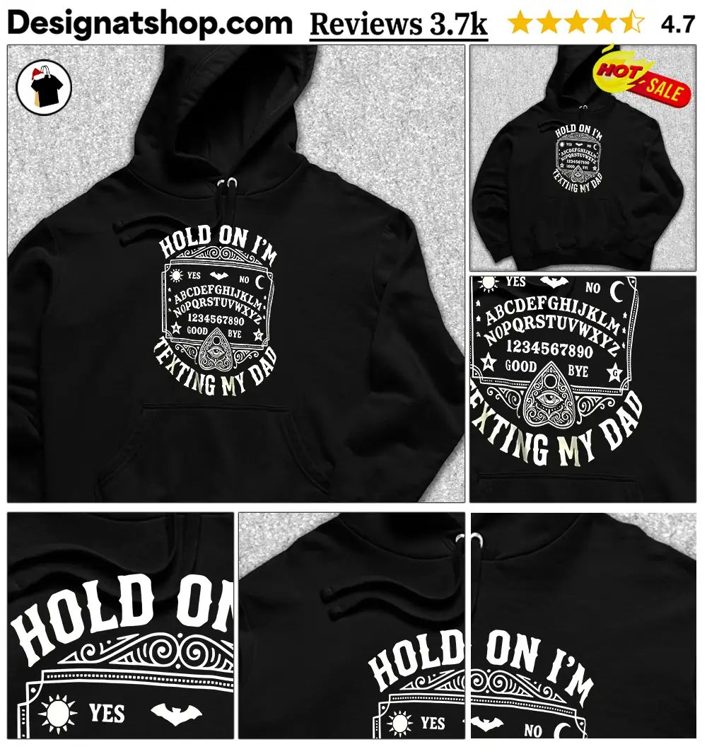 Ouija Board Apparel Hold On I’m Texting My Dad Shirt