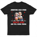 Annoying Each Other 3D Effect Couple - Personalized T Shirt