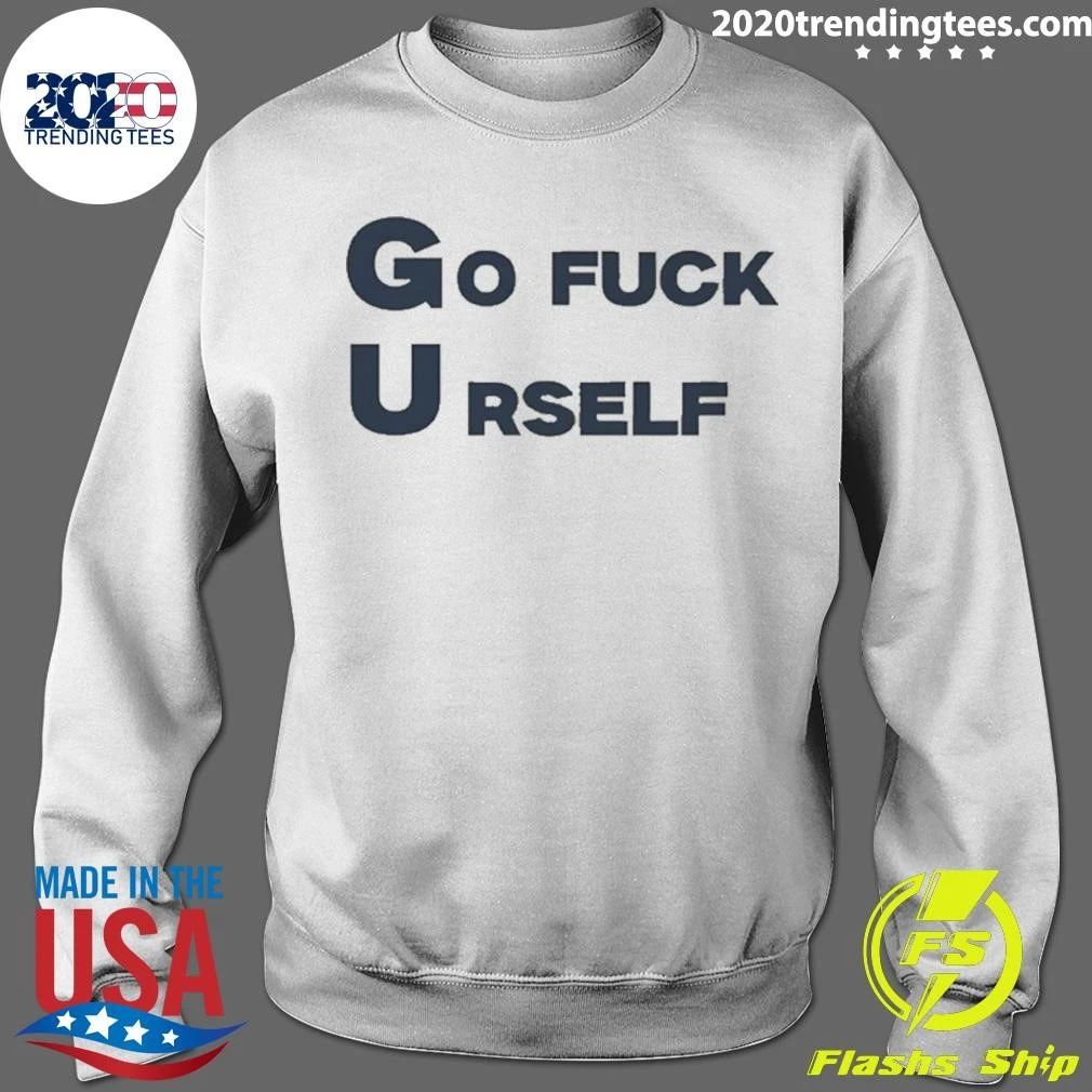 Go Fuck Yourself Sarcastic Funny Rude Humor Shirt