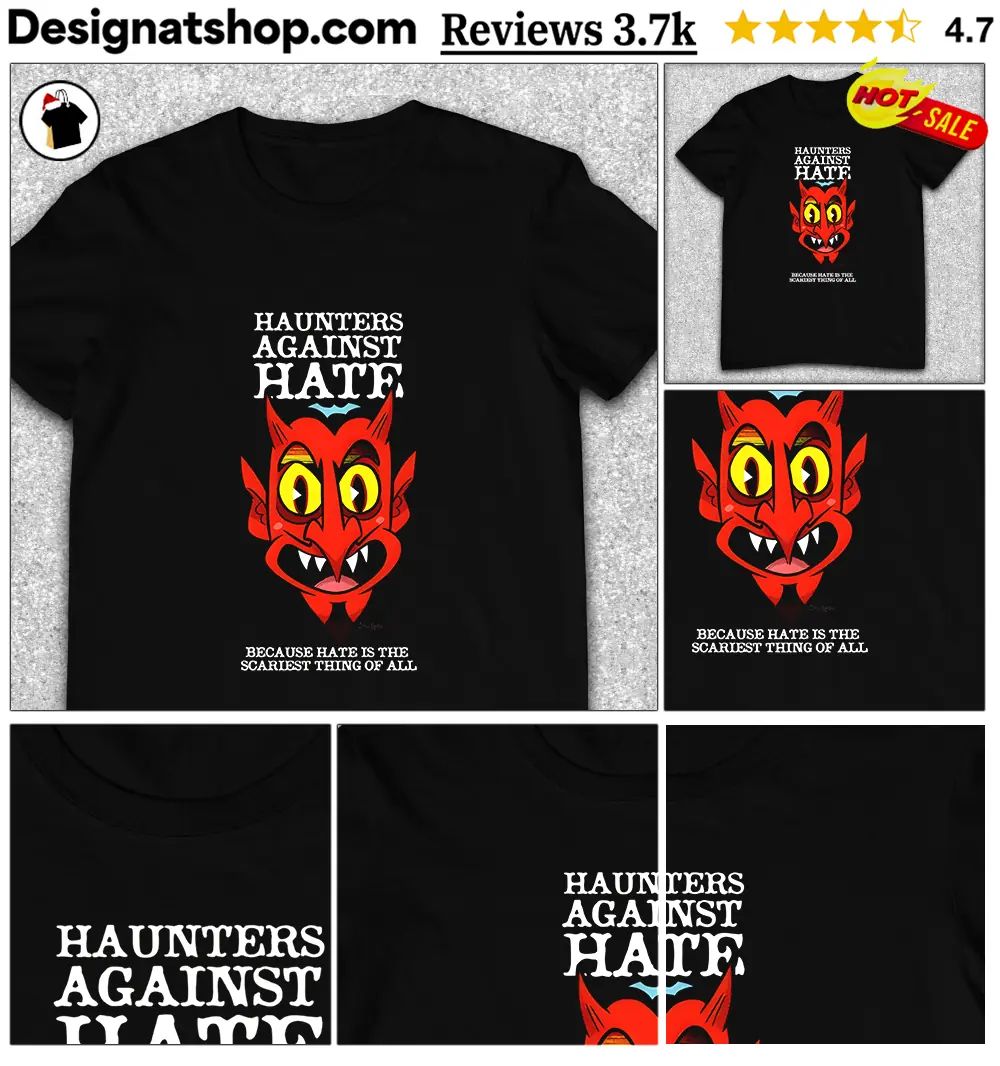 Devil monster mask Haunters Against Hate because hate is the scariest shirt