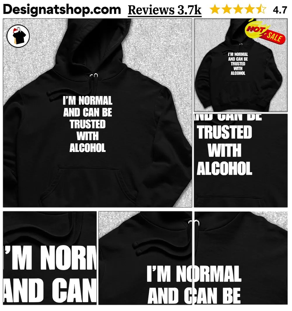 Humorous Apparel I’m Normal And Can Be Trusted With Alcohol Unisex Cotton Shirt