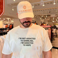 I’m Not Addicted To Gambling I’m Addicted To Hope shirt
