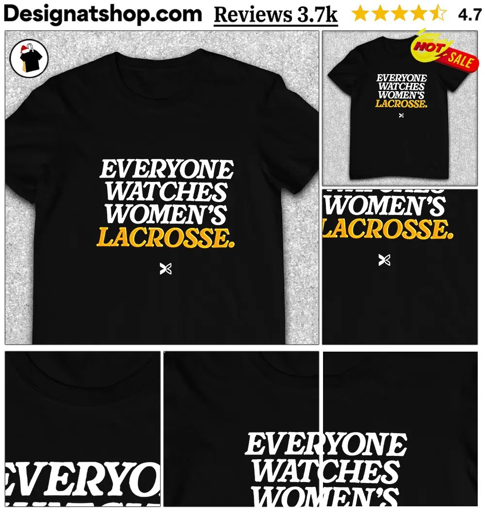 Everyone Watches Women’s Lacrosse shirt