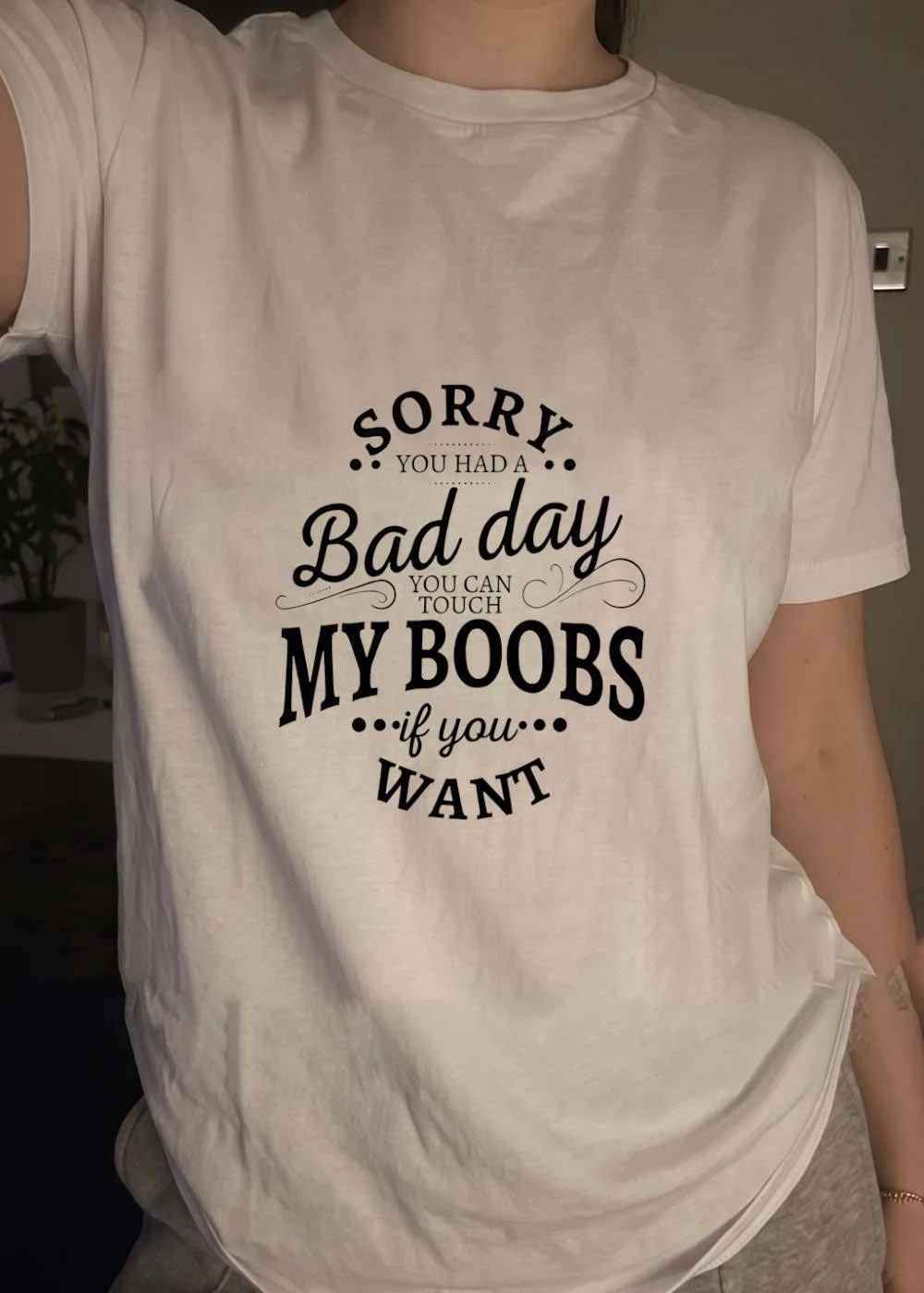 Funny Quote Sorry You Had a Bad Day Touch My Boobs if You Want T-Shirt