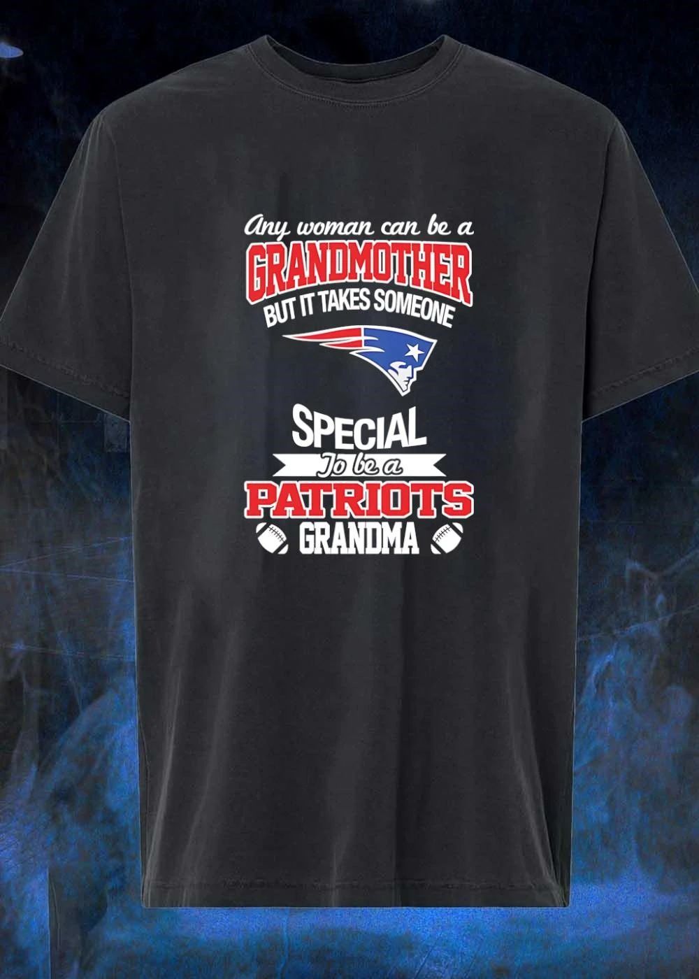 Any Woman Can Be a Grandmother but It Takes Someone Special to Be a Patriots shirt