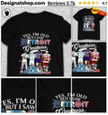 Al Kaline Barry Sanders Isiah Thomas Steve Yzerman Yes I’m Old But I Saw Detroit Greatness Shirt