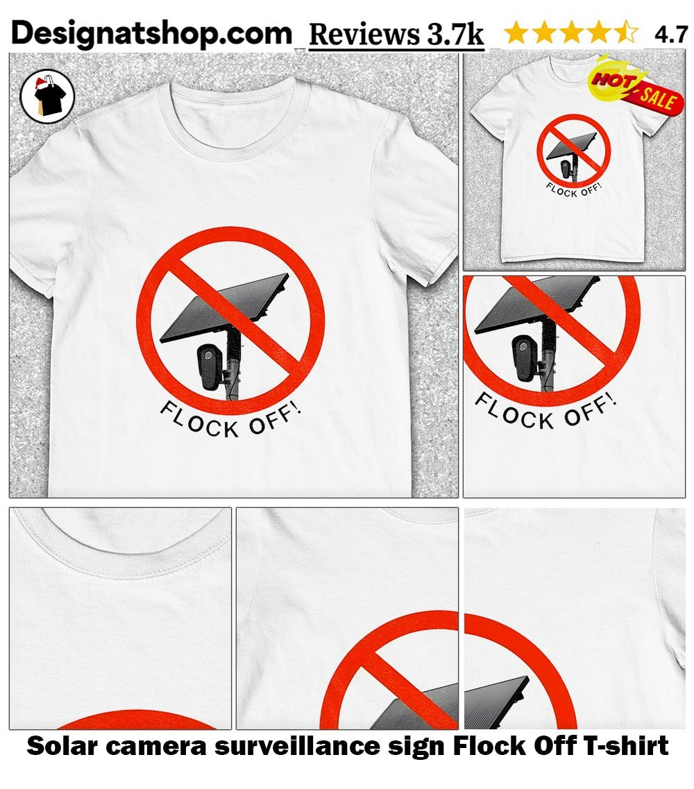 Solar camera surveillance sign Flock Off shirt
