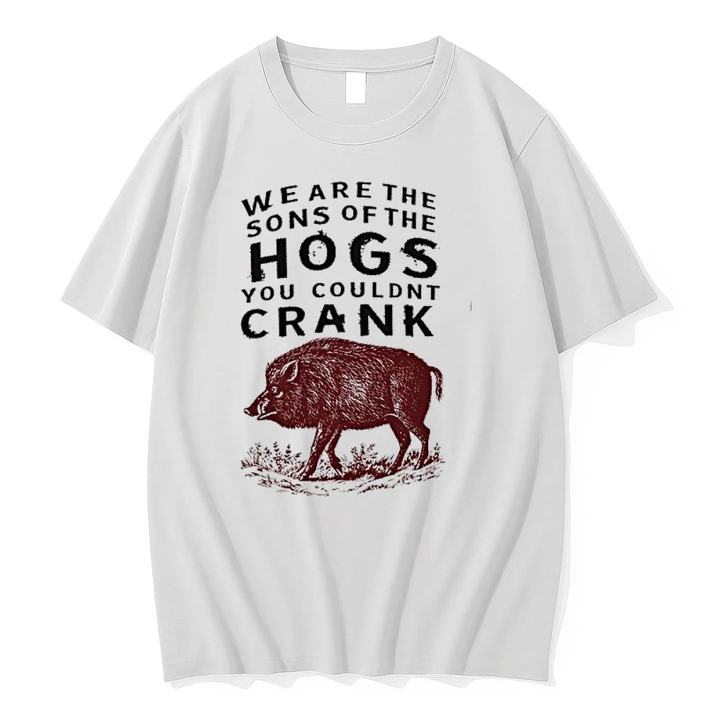We Are The Sons Of The Hogs You Couldnt Crank 0 Tshirts Sweater