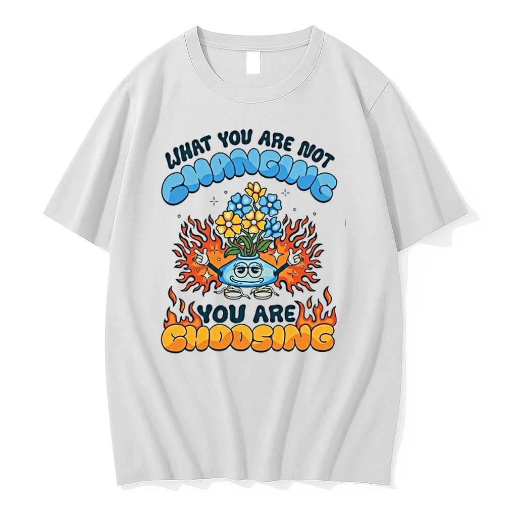 What You Are Not Changing Youre Choosing Fire Flower 0 Tshirts Sweater