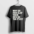 Why Do Men Slap Their Dick On The Pussy 0 Tshirts Sweater
