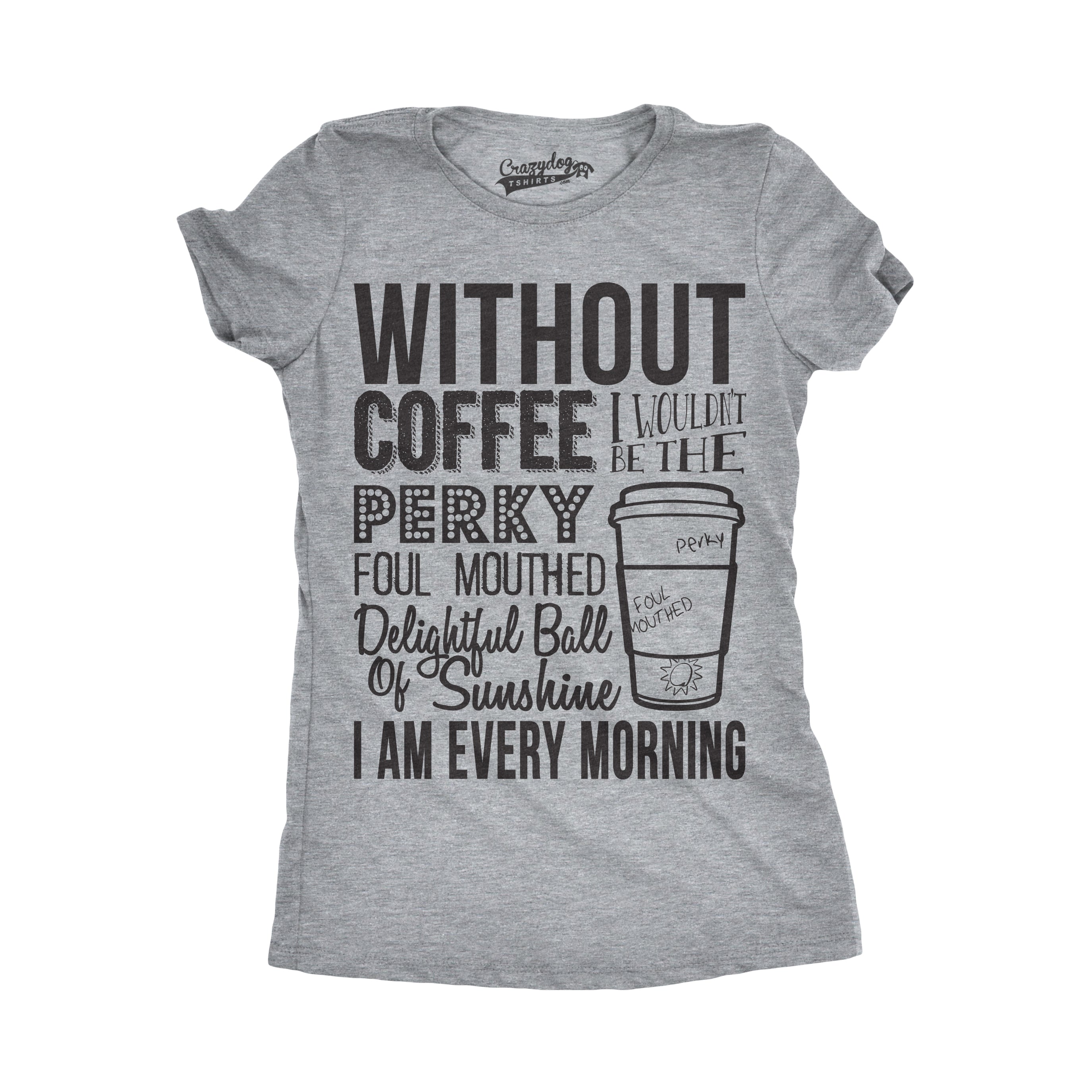 Without Coffee I Wouldn’t Be Women's T Shirt