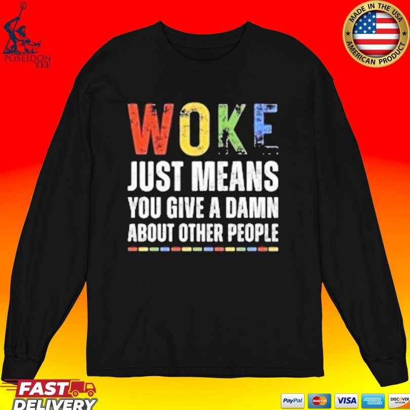 Woke Just Means You Give A Damn About Other People T-shirt