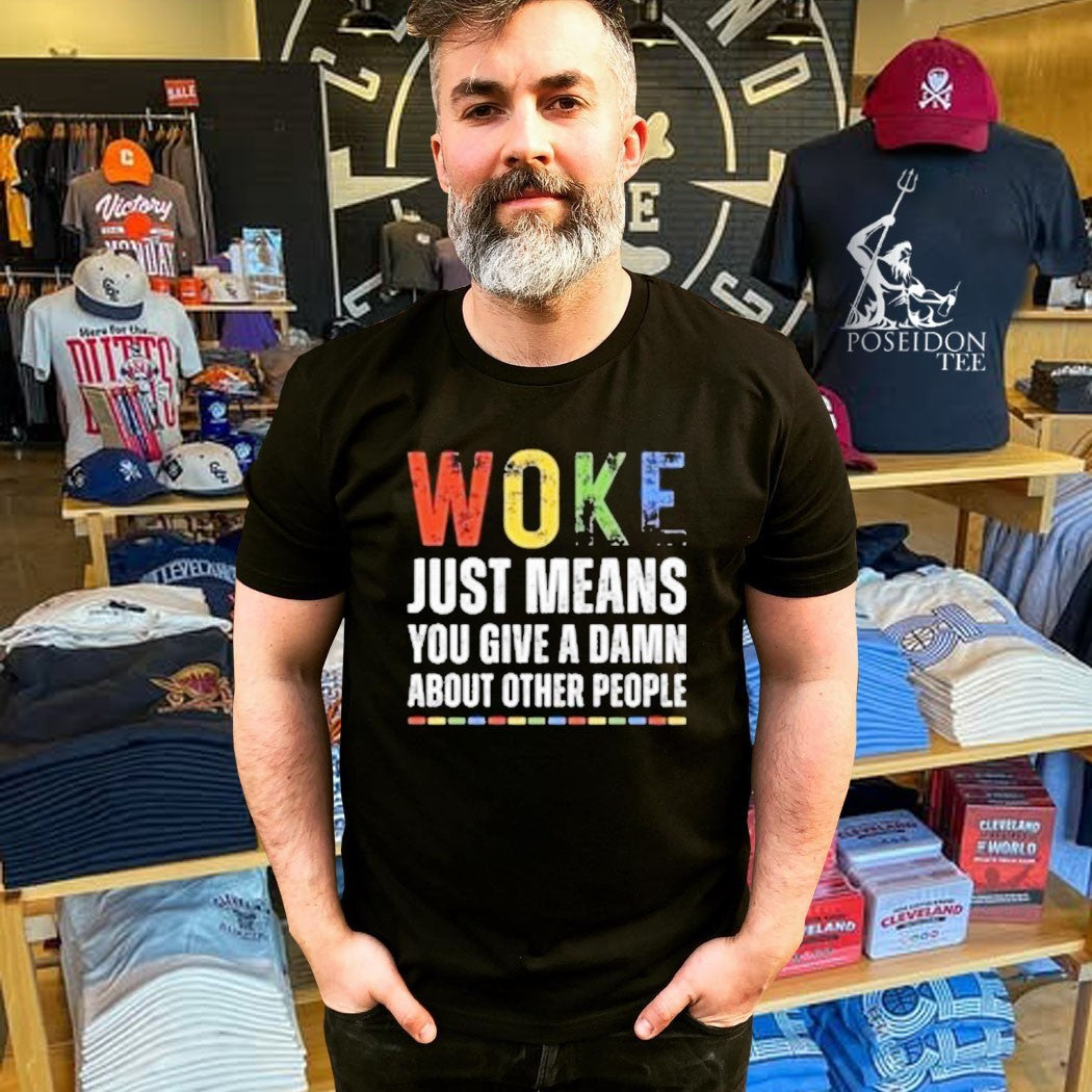 Woke Just Means You Give A Damn About Other People T-shirt