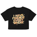 I Have Friends Everywhere Women's Crop Tee
