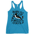 Born To Yap Forced To Focus Women's Racerback Tank