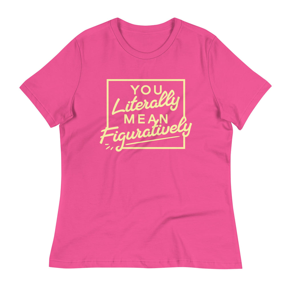 You Literally Mean Figuratively Women's Signature Tee