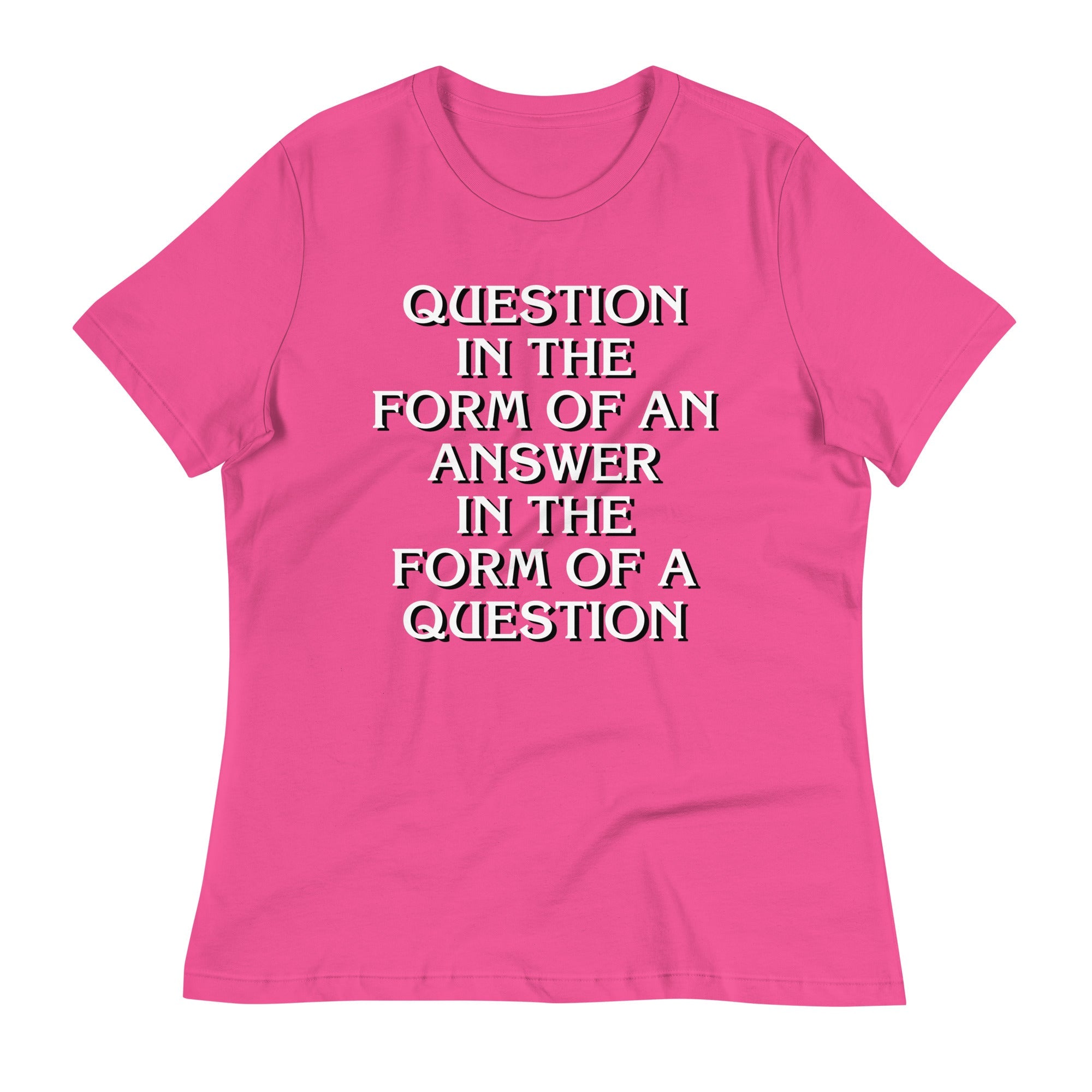 Question In The Form Of An Answer Women's Signature Tee
