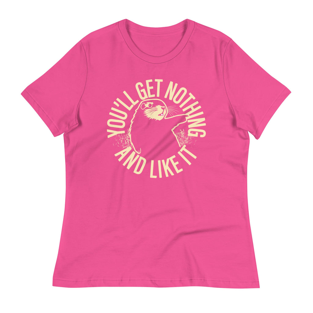 You'll Get Nothing And Like It Women's Signature Tee