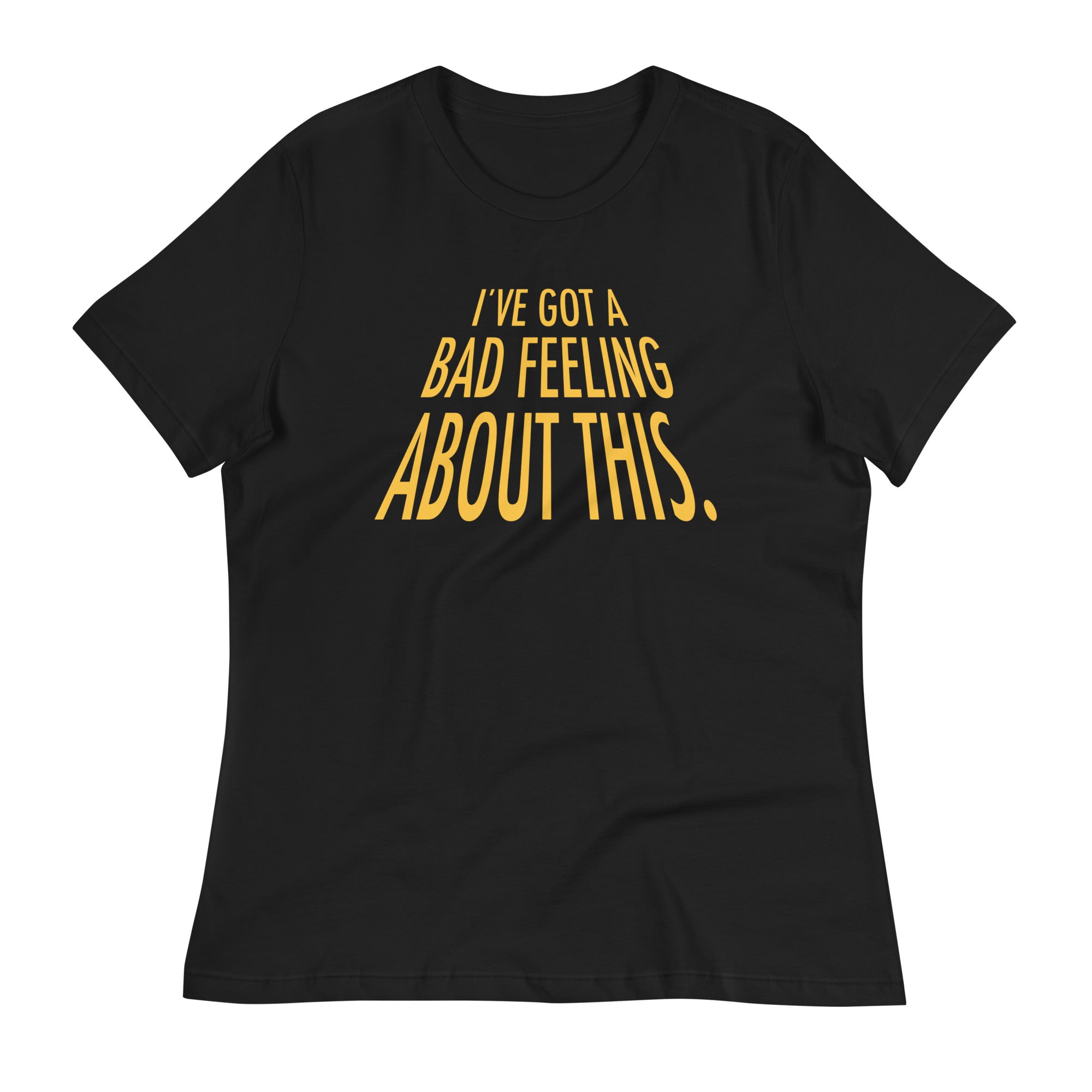 I've Got A Bad Feeling About This Women's Signature Tee