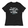 I Can't Brain Today, I Have The Dumb. Women's Signature Tee
