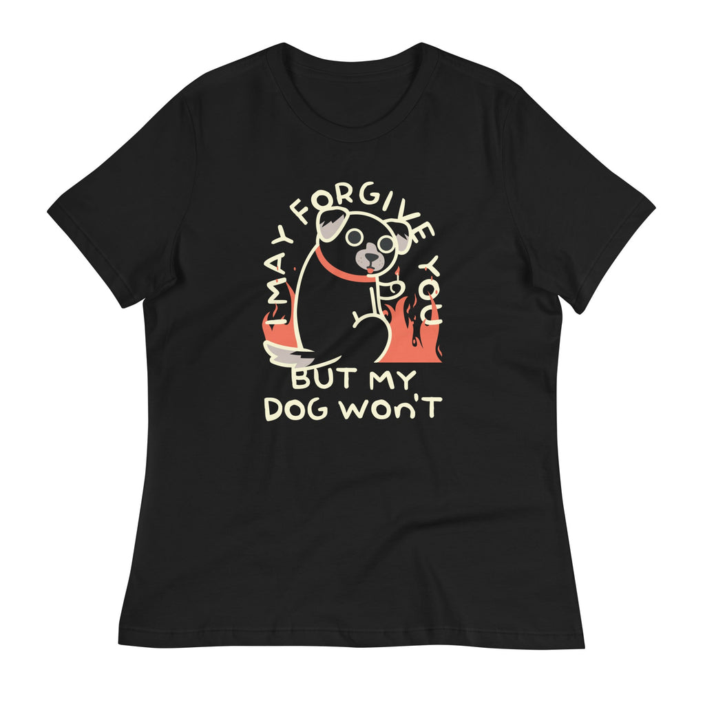 I May Forgive You But My Dog Won't Women's Signature Tee