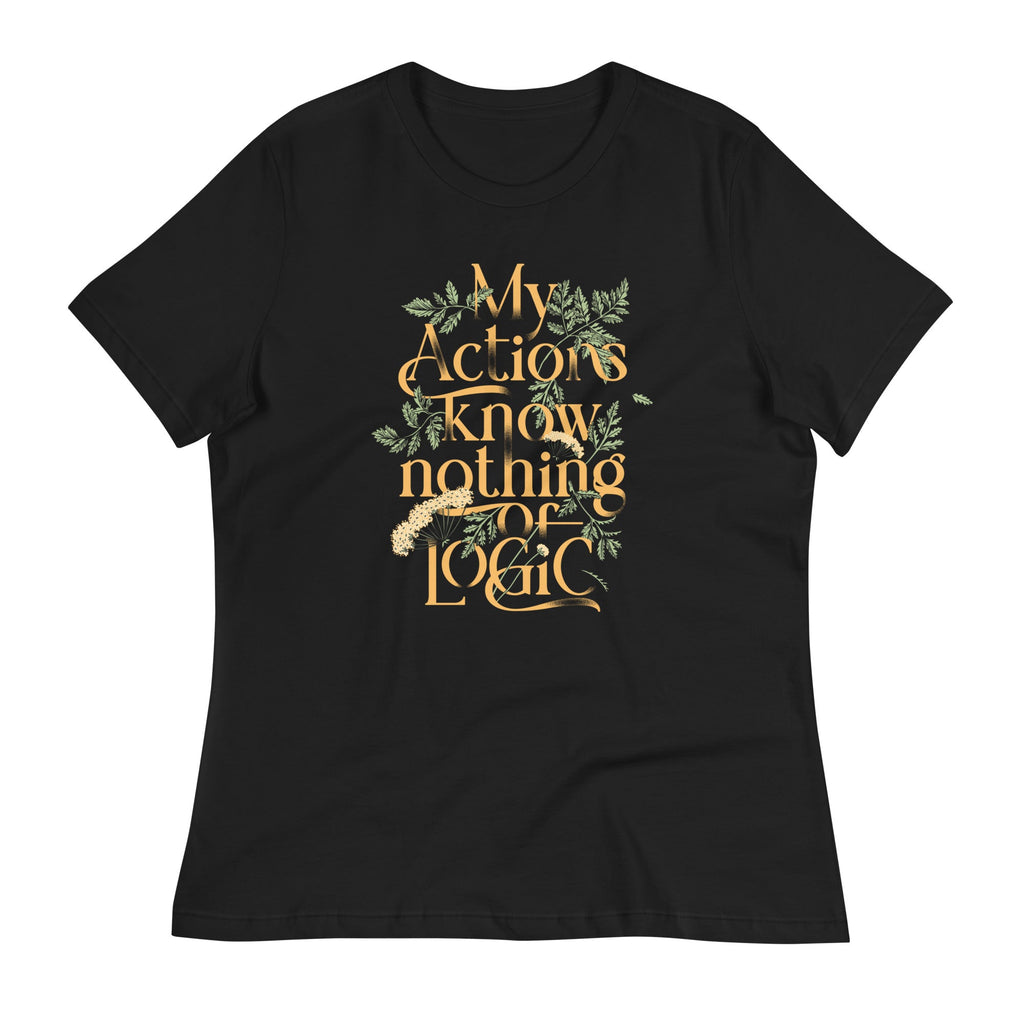My Actions Know Nothing Of Logic Women's Signature Tee