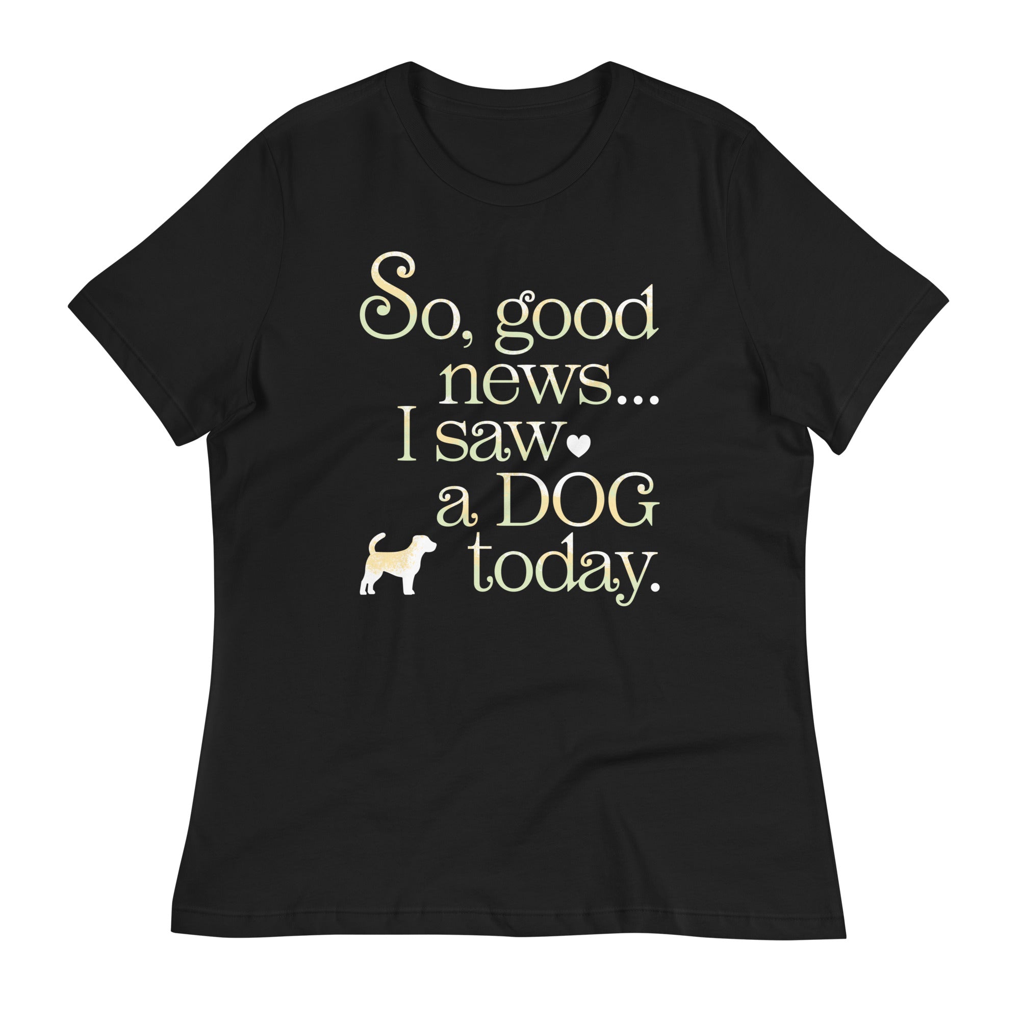 So Good News I Saw A Dog Today Women's Signature Tee