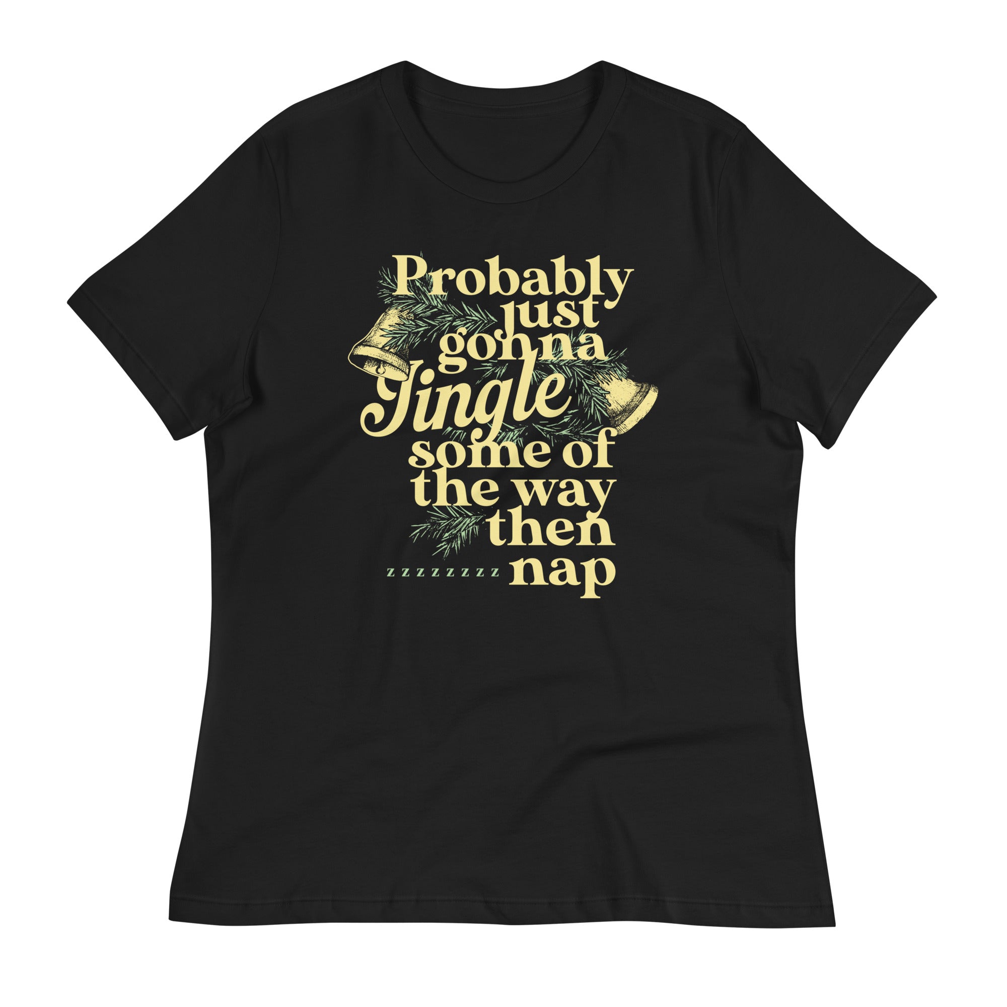 Probably Just Gonna Jingle Some Of The Way Then Nap Women's Signature Tee