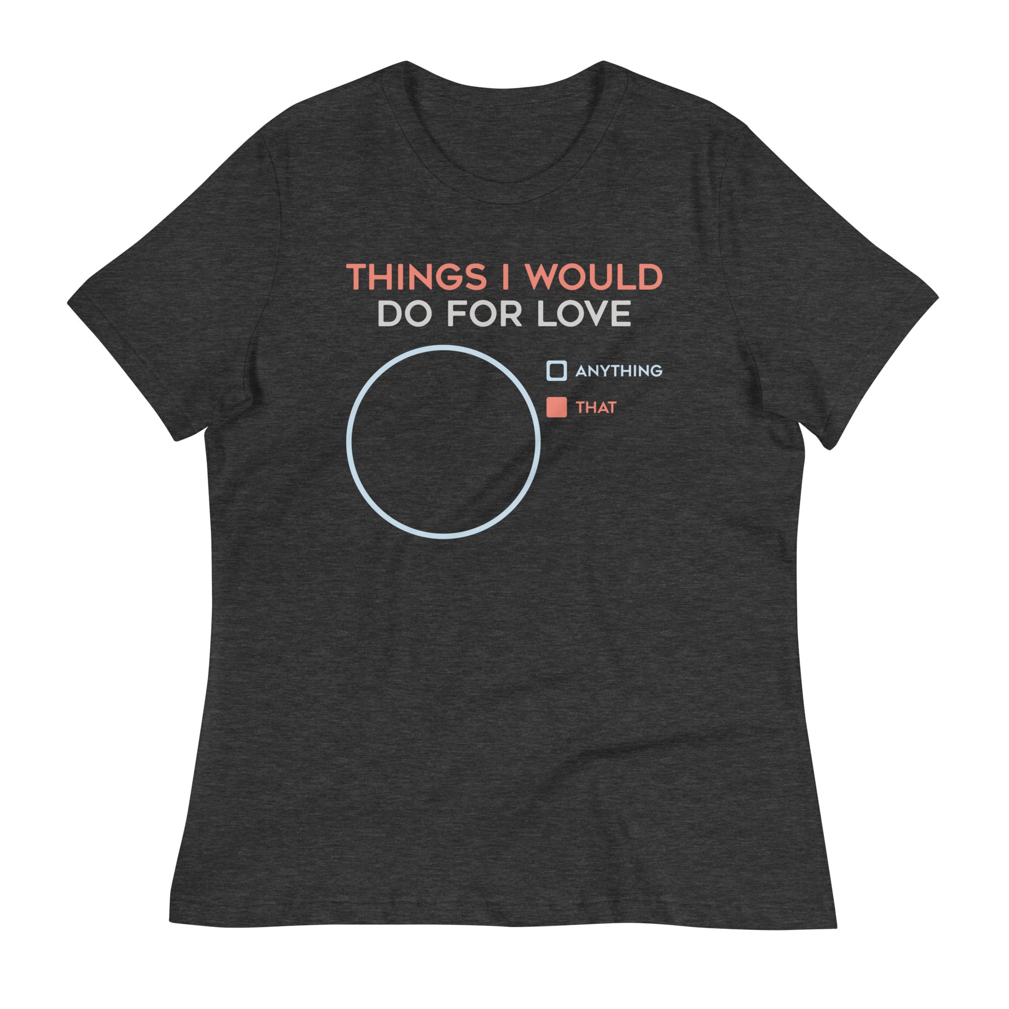 Things I Would Do For Love Women's Signature Tee